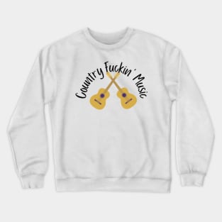 Country Fuckin’ Music Crewneck Sweatshirt